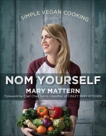 Nom Yourself: Simple Vegan Cooking, Mattern, Mary