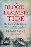 A Blood-Dimmed Tide: The Battle of the Bulge by the Men Who Fought It, Astor, Gerald