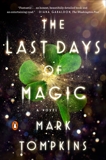 The Last Days of Magic: A Novel, Tompkins, Mark