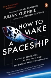 How to Make a Spaceship: A Band of Renegades, an Epic Race, and the Birth of Private Spaceflight, Hawking, Stephen W. (AFT) & Branson, Richard (FRW) & Guthrie, Julian