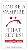 You're a Vampire - That Sucks!: A Survival Guide, Dicce, Domenick