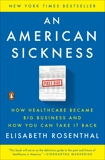 An American Sickness: How Healthcare Became Big Business and How You Can Take It Back, Rosenthal, Elisabeth