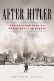 After Hitler: The Last Ten Days of World War II in Europe, Jones, Michael