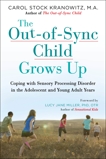 The Out-of-Sync Child Grows Up: Coping with Sensory Processing Disorder in the Adolescent and Young Adult Years, Kranowitz, Carol