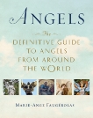 Angels: The Definitive Guide to Angels from Around the World, Faugerolas, Marie-Ange