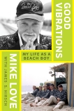 Good Vibrations: My Life as a Beach Boy, Hirsch, James S. & Love, Mike