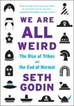 We Are All Weird: The Rise of Tribes and the End of Normal, Godin, Seth