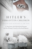 Hitler's Forgotten Children: A True Story of the Lebensborn Program and One Woman's Search for Her Real Identity, von Oelhafen, Ingrid & Tate, Tim