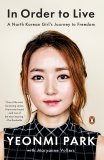 In Order to Live: A North Korean Girl's Journey to Freedom, Vollers, Maryanne & Park, Yeonmi