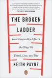 The Broken Ladder: How Inequality Affects the Way We Think, Live, and Die, Payne, Keith