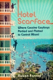 Hotel Scarface: Where Cocaine Cowboys Partied and Plotted to Control Miami, Farzad, Roben