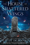 The House of Shattered Wings, Bodard, Aliette de