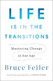 Life Is in the Transitions: Mastering Change at Any Age, Feiler, Bruce