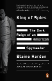 King of Spies: The Dark Reign of an American Spymaster, Harden, Blaine