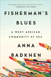 Fisherman's Blues: A West African Community at Sea, Badkhen, Anna