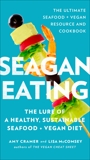 Seagan Eating: The Lure of a Healthy, Sustainable Seafood + Vegan Diet, Cramer, Amy & McComsey, Lisa