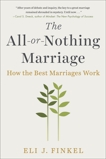 The All-or-Nothing Marriage: How the Best Marriages Work, Finkel, Eli J