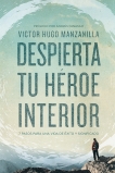 Despierta tu héroe interior: 7 Pasos para una vida de Éxito y Significado, Manzanilla, Victor Hugo