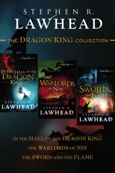 The Dragon King Collection: In the Hall of the Dragon King, The Warlords of Nin, and The Sword and the Flame, Lawhead, Stephen