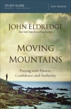 Moving Mountains Study Guide: Praying with Passion, Confidence, and Authority, Eldredge, John