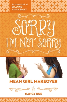 Sorry I'm Not Sorry: An Honest Look at Bullying from the Bully, Rue, Nancy N.