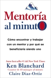 Mentoría al minuto: Cómo encontrar y trabajar con un mentor, Diaz-Ortiz, Claire & Blanchard, Ken