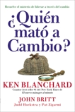 ¿Quién mató a Cambio?: Resuelve el misterio de liderar a través, Blanchard, Ken