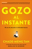 Gozo al instante: El arte de descubrir la felicidad interi, Tan, Chade-Meng