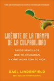 Libérate de la trampa de la culpabilidad: Pasos sencillos que te ayudarán a contin, Lindenfield, Gael