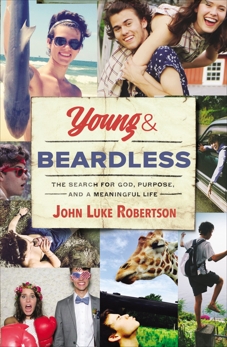 Young and Beardless: The Search for God, Purpose, and a Meaningful Life, Robertson, John Luke