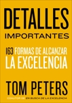 Detalles importantes: 163 formas de alcanzar la excelencia, Peters, Thomas J.