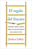 regalo del fracaso: Aprender a ceder el control sobre tus hi, Lahey, Jessica