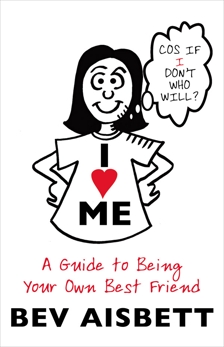 I Love Me: A Guide to Being Your Own Best Friend, Aisbett, Bev