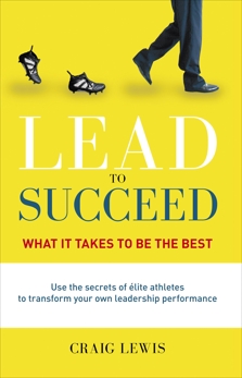 Lead to Succeed: What it takes to be the best, Lewis, Craig