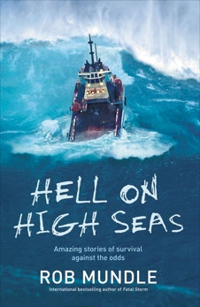 Hell on High Seas: Amazing Stories of Survival Against the Odds, Mundle, Rob