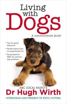 Living With Dogs: A commonsense guide, Wirth, Dr Hugh