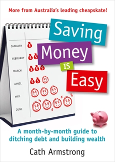 Saving Money Is Easy: A month-by-month guide to ditching debt and ensuri ng your financial future, Armstrong, Cath