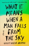 What It Means When a Man Falls from the Sky: Stories, Arimah, Lesley Nneka