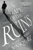 The Shape of the Ruins: A Novel, Vasquez, Juan Gabriel