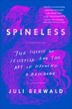 Spineless: The Science of Jellyfish and the Art of Growing a Backbone, Berwald, Juli