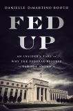 Fed Up: An Insider's Take on Why the Federal Reserve is Bad for America, DiMartino Booth, Danielle