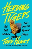 Herding Tigers: Be the Leader That Creative People Need, Henry, Todd