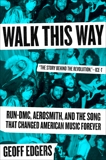 Walk This Way: Run-DMC, Aerosmith, and the Song that Changed American Music Forever, Edgers, Geoff