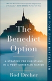 The Benedict Option: A Strategy for Christians in a Post-Christian Nation, Dreher, Rod