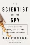 The Scientist and the Spy: A True Story of China, the FBI, and Industrial Espionage, Hvistendahl, Mara