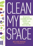 Clean My Space: The Secret to Cleaning Better, Faster, and Loving Your Home Every Day, Maker, Melissa