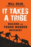 It Takes a Tribe: Building the Tough Mudder Movement, Dean, Will