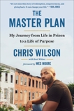 The Master Plan: My Journey from Life in Prison to a Life of Purpose, Wilson, Chris & Witter, Bret