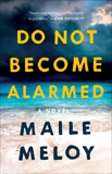 Do Not Become Alarmed: A Novel, Meloy, Maile