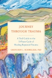 Journey Through Trauma: A Trail Guide to the 5-Phase Cycle of Healing Repeated Trauma, Schmelzer, Gretchen L.